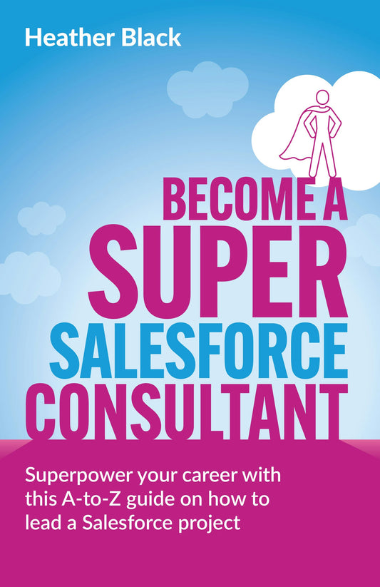 Cover image for Become a Super Salesforce Consultant, isbn: 9781781338179