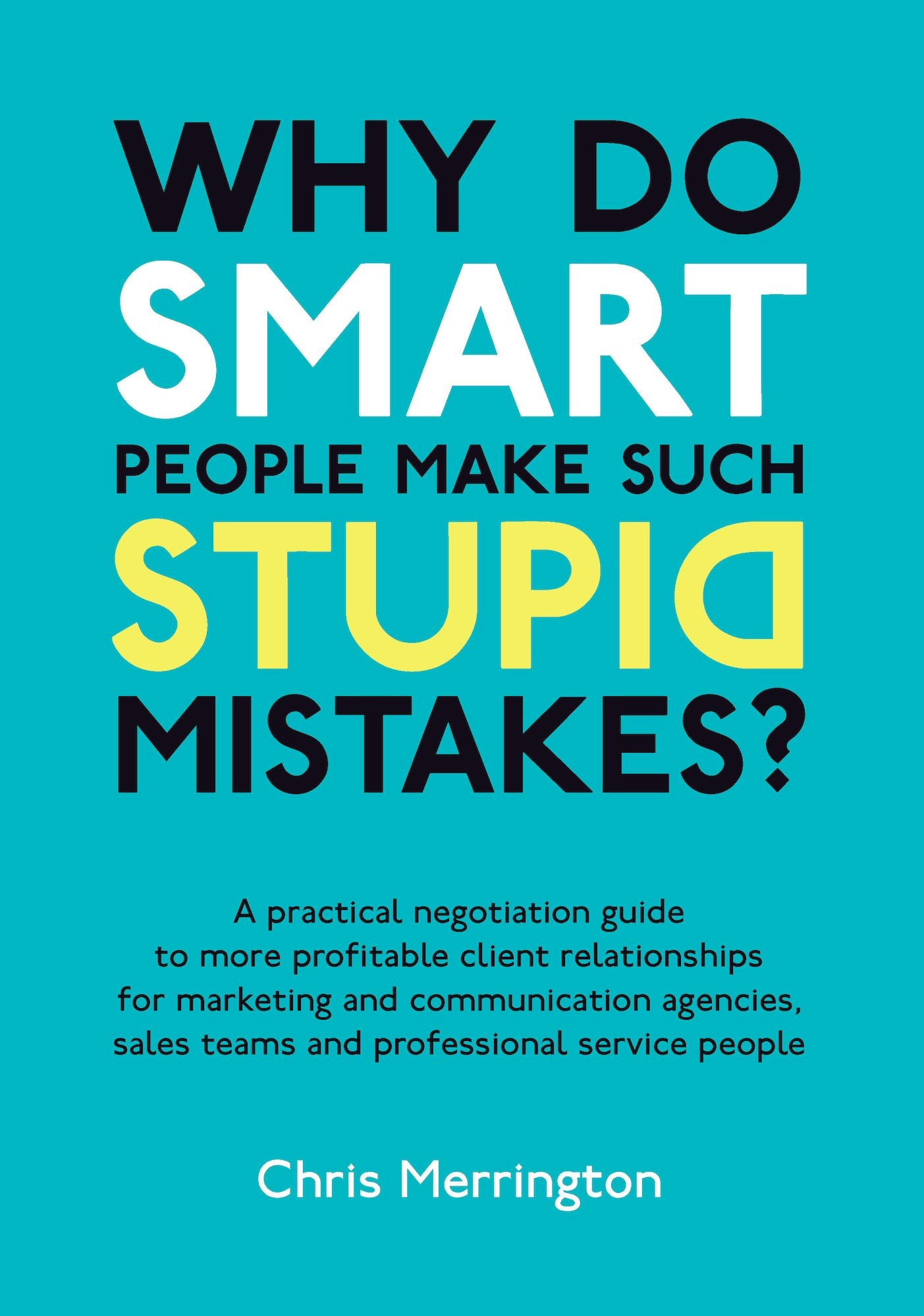 Cover image for Why Do Smart People Make Such Stupid Mistakes?, isbn: 9781907722011